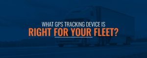 01-What-GPS-Tracking-Device-Is-Right-for-Your-Fleet